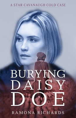 Burying Daisy Doe: A Star Cavanaugh Cold Case - Ramona Richards