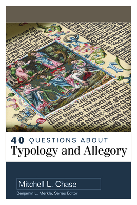 40 Questions about Typology and Allegory - Mitchell Chase