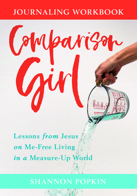Comparison Girl: Lessons from Jesus on Me-Free Living in a Measure-Up World - Shannon Popkin