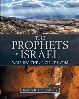 The Prophets of Israel: Walking the Ancient Paths - James K. Hoffmeier