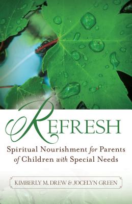 Refresh: Spiritual Nourishment for Parents of Children with Special Needs - Kimberly M. Drew