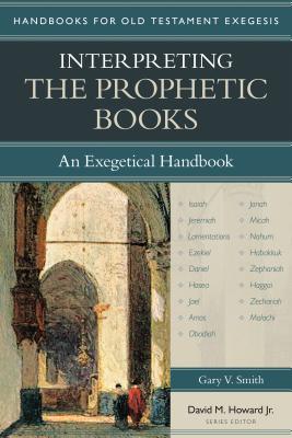 Interpreting the Prophetic Books: An Exegetical Handbook - Gary Smith