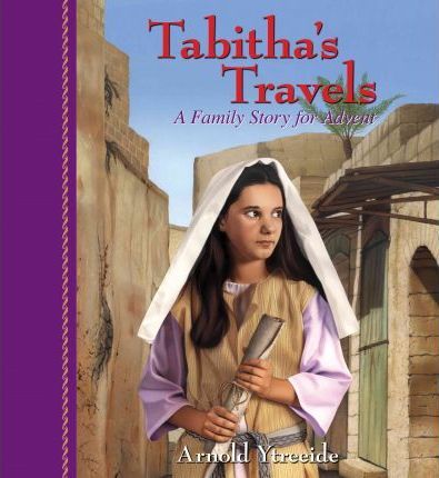 Tabitha's Travels: A Family Story for Advent - Arnold Ytreeide
