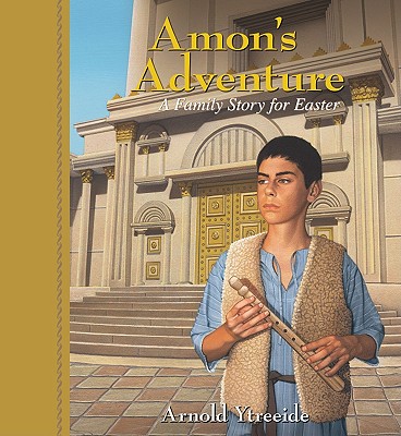Amon's Adventure: A Family Story for Easter - Arnold Ytreeide