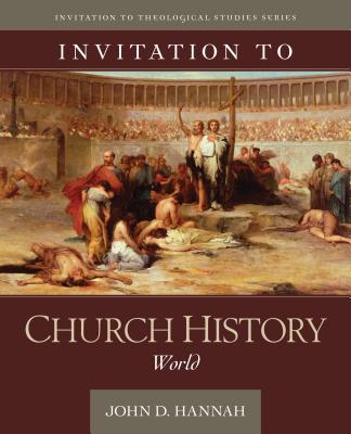 Invitation to Church History: World - John D. Hannah