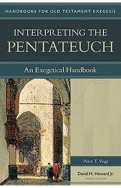 Coperta cărții 'Interpreting the Pentateuch: An Exegetical Handbook - Peter Vogt'
