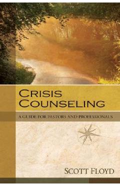 Coperta cărții 'Crisis Counseling: A Guide for Pastors and Professionals - Scott Floyd'