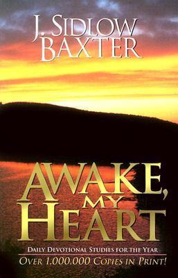 Awake, My Heart: Daily Devotional Studies for the Year - J. Sidlow Baxter