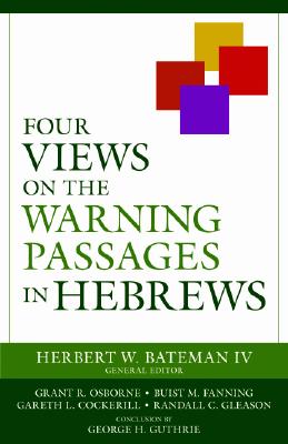Four Views on the Warning Passages in Hebrews - Herbert W. Bateman Iv