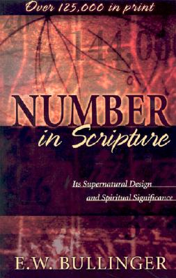 Number in Scripture: Its Supernatural Design and Spiritual Significance - E. W. Bullinger