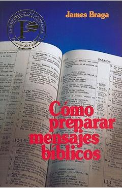 Coperta cărții 'C�mo Preparar Mensajes B�blicos = How to Prepare Bible Messages - James Braga'