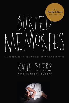 Buried Memories: A Vulnerable Girl and Her Story of Survival - Katie Beers