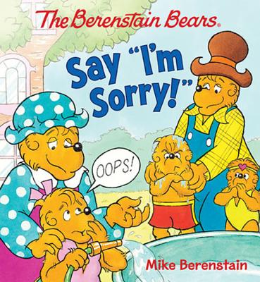 The Berenstain Bears Say I'm Sorry! - Mike Berenstain