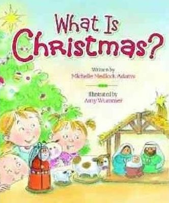 What Is Christmas? - Michelle Medlock Adams