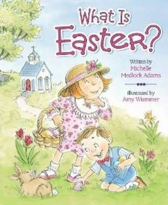 What Is Easter? - Michelle Medlock Adams