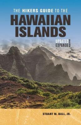 The Hikers Guide to the Hawaiian Islands: Updated and Expanded - Stuart M. Ball