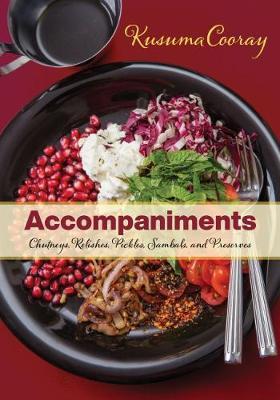Accompaniments: Chutneys, Relishes, Pickles, Sambals, and Preserves - Kusuma Cooray