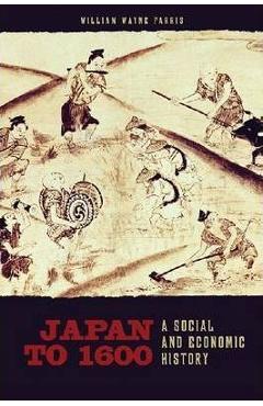 Coperta cărții 'Japan to 1600: A Social and Economic History - William Wayne Farris'