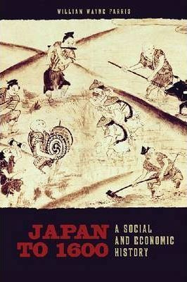 Japan to 1600: A Social and Economic History - William Wayne Farris