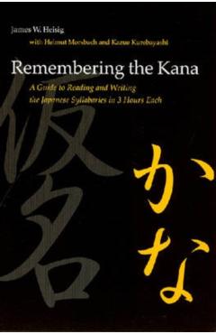 Remembering the Kana: A Guide to Reading and Writing the Japanese Syllabaries in 3 Hours Each - James W. Heisig