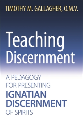 Teaching Discernment: A Pedagogy for Presenting Ignatian Discernment of Spirits - Gallagher