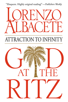 God at the Ritz: Attraction to Infinity - Lorenzo Albacete