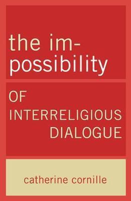The Im-Possibility of Interreligious Dialogue - Catherine Cornille