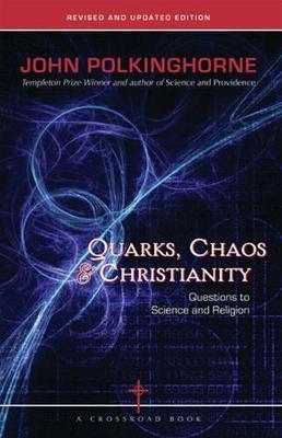 Quarks, Chaos & Christianity: Questions to Science and Religion - John Polkinghorne