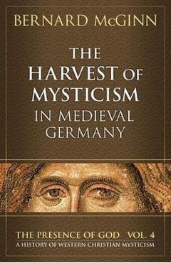 Coperta cărții 'The Harvest of Mysticism in Medieval Germany (1300-1500) - Bernard Mcginn'