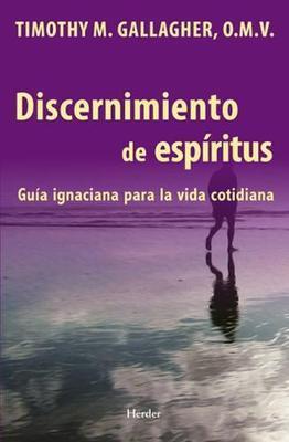 Discernimiento de Los Espiritus: Una Guia Ignaciana Para La Vida Cotidiana - Gallagher