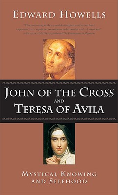 John of the Cross and Teresa of Avila: Mystical Knowing and Selfhood - Edward Howells