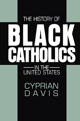 The History of Black Catholics in the United States - Cyprian Davis