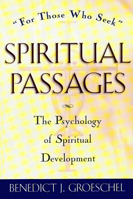 Spiritual Passages: The Psychology of Spiritual Development - Benedict J. Groeschel