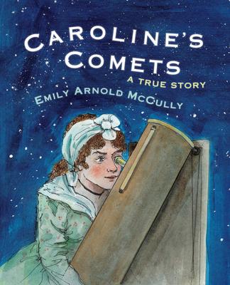 Caroline's Comets: A True Story - Emily Arnold Mccully