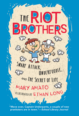 Snarf Attack, Underfoodle, and the Secret of Life: The Riot Brothers Tell All - Mary Amato