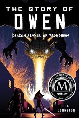 The Story of Owen: Dragon Slayer of Trondheim - Emily Kate Johnston