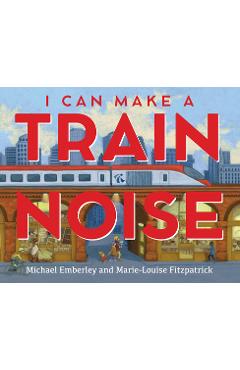 Poza produsului I Can Make a Train Noise - Michael Emberley