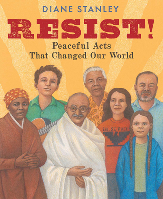 Resist!: Peaceful Acts That Changed Our World - Diane Stanley