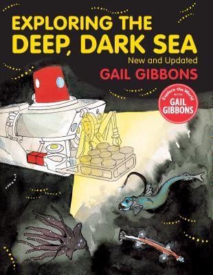 Exploring the Deep, Dark Sea - Gail Gibbons