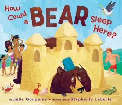 How Could a Bear Sleep Here? - Julie Gonzalez