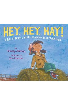 Coperta cărții 'Hey, Hey, Hay!: A Tale of Bales and the Machines That Make Them - Christy Mihaly'