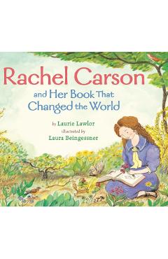 Rachel Carson and Her Book That Changed the World - Laurie Lawlor