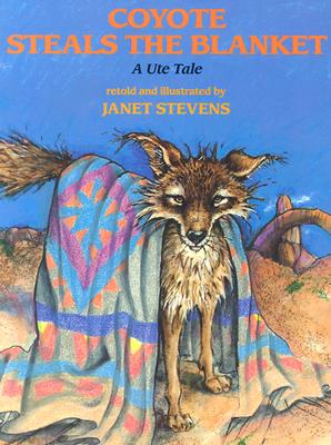 Coyote Steals the Blanket - Janet Stevens