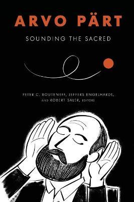 Arvo P�rt: Sounding the Sacred - Peter C. Bouteneff