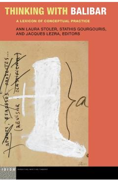 Coperta cărții 'Thinking with Balibar: A Lexicon of Conceptual Practice - Ann Laura Stoler'