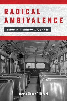 Radical Ambivalence: Race in Flannery O'Connor - Angela Alaimo O'donnell