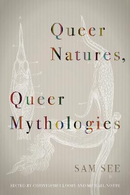 Queer Natures, Queer Mythologies - Sam See