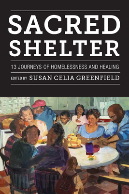 Sacred Shelter: Thirteen Journeys of Homelessness and Healing - Susan Greenfield