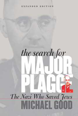The Search for Major Plagge: The Nazi Who Saved Jews, Expanded Edition - Michael Good