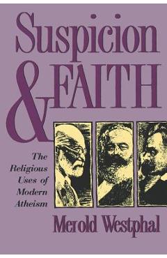Coperta cărții 'Suspicion and Faith: The Religious Uses of Modern Atheism - Merold Westphal'